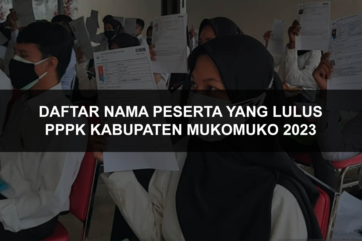 Selamat! Ini Daftar Nama Peserta yang Lulus PPPK Kabupaten Mukomuko 2023