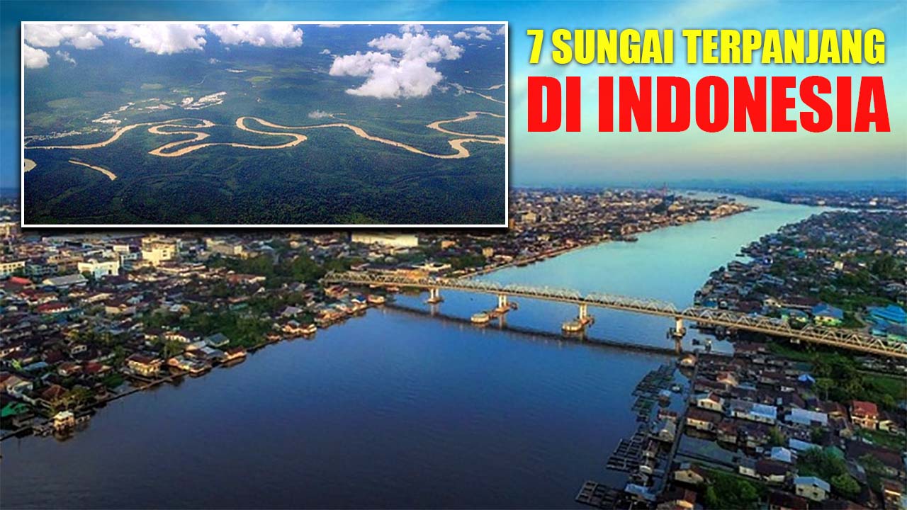 7 Sungai Terpanjang di Indonesia, Dua Diantara ada di Sumatera