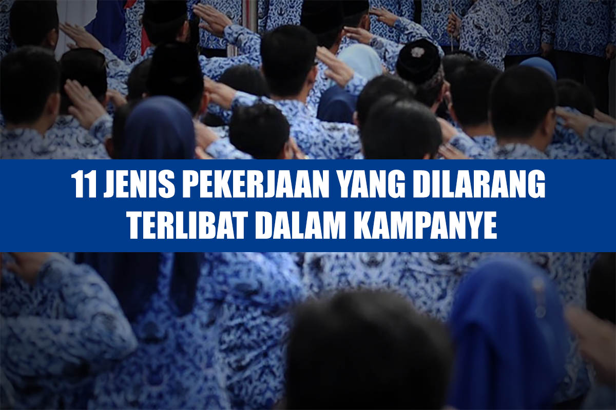 11 Jenis Pekerjaan Yang Dilarang Terlibat Dalam Kampanye, Mungkin Kamu Termasuk