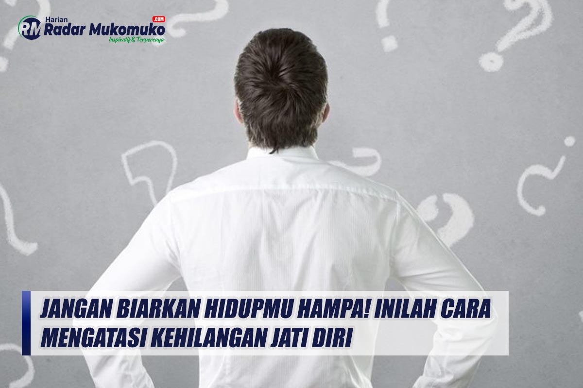 Jangan Biarkan Hidupmu Hampa! Inilah Cara Mengatasi Kehilangan Jati Diri 