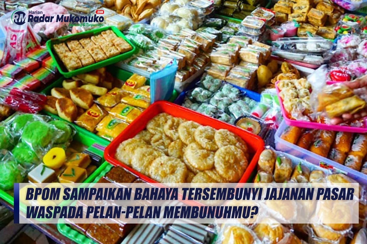 BPOM Sampaikan Bahaya Tersembunyi Jajanan Pasar Waspada Pelan-Pelan Membunuhmu? 