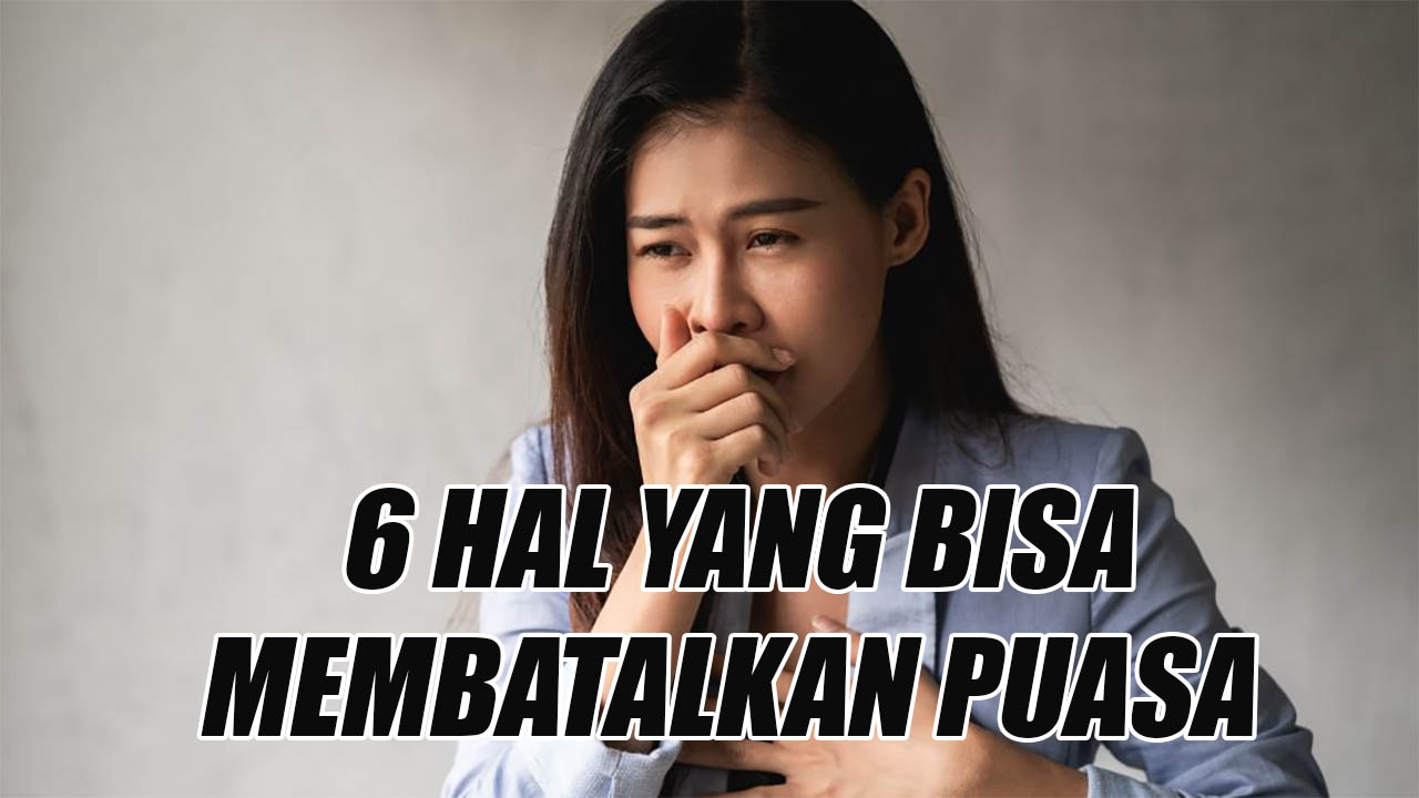 Bukan Saja Makan dan Minum, Muntah dan 6 Hal Juga Bisa Membatalkan Puasa 