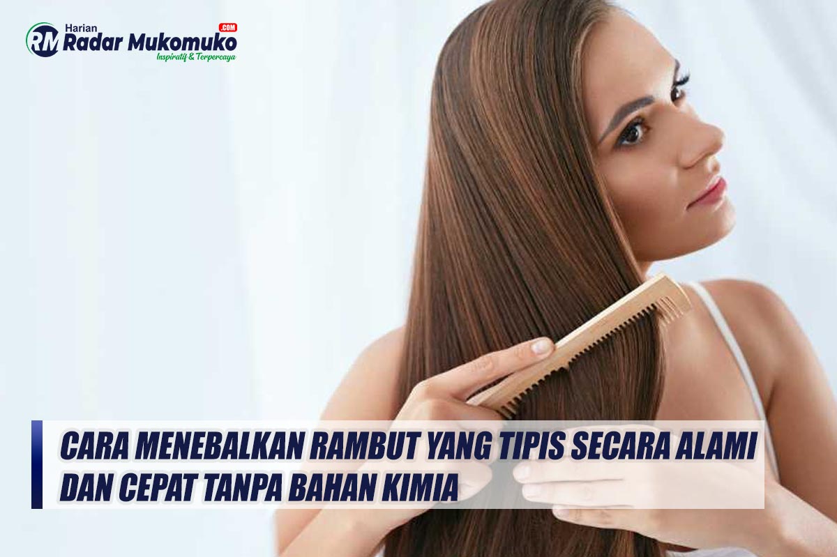 5 Cara Menebalkan Rambut yang Tipis Secara Alami dan Cepat Tanpa Bahan Kimia