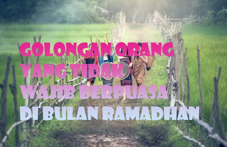 Enam Golongan Orang Islam Ini Tidak Berdosa Jika Tidak Berpuasa di Bulan Ramadhan