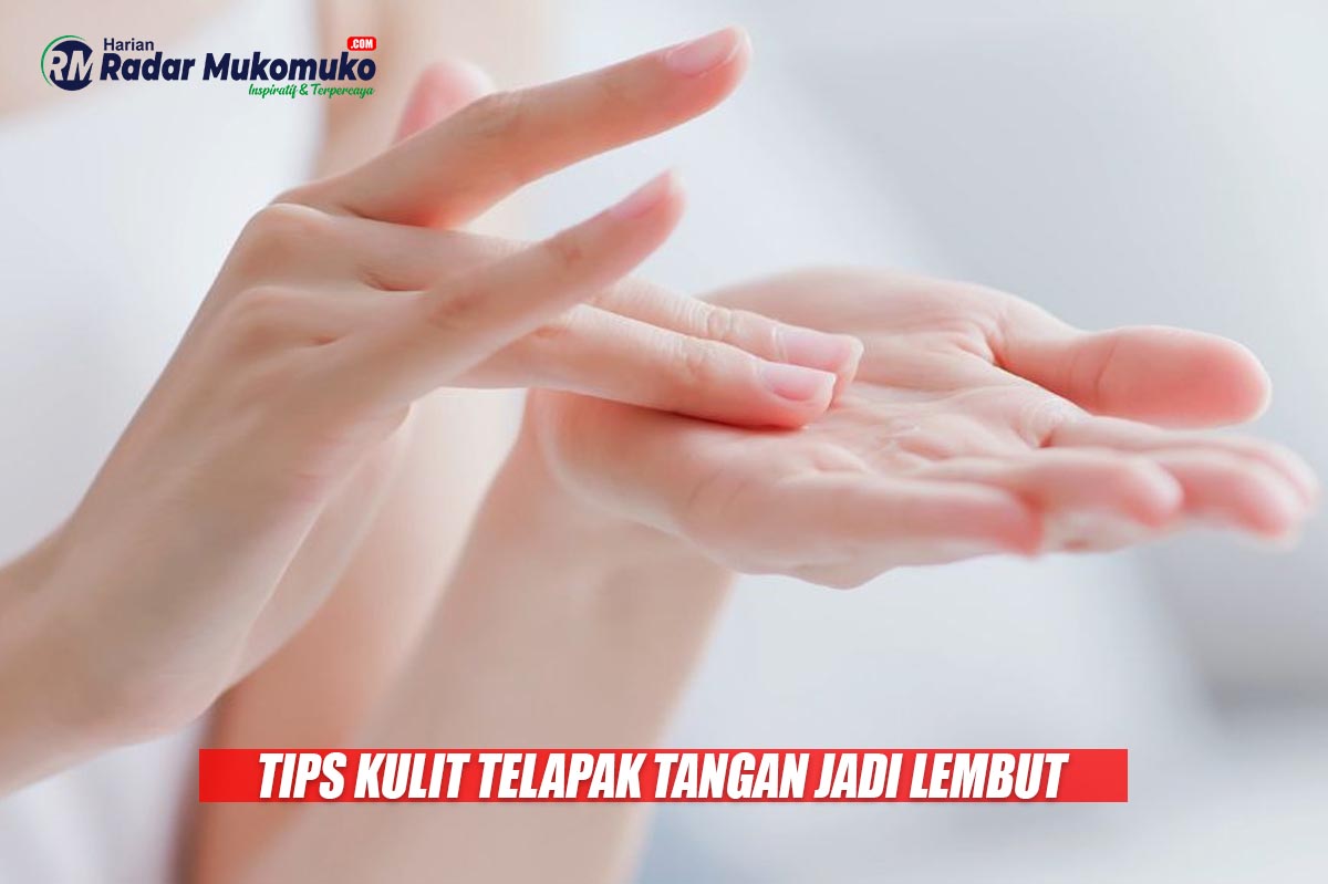 Pengen Punya Kulit Telapak Tangan yang Lembut? Begini Caranya