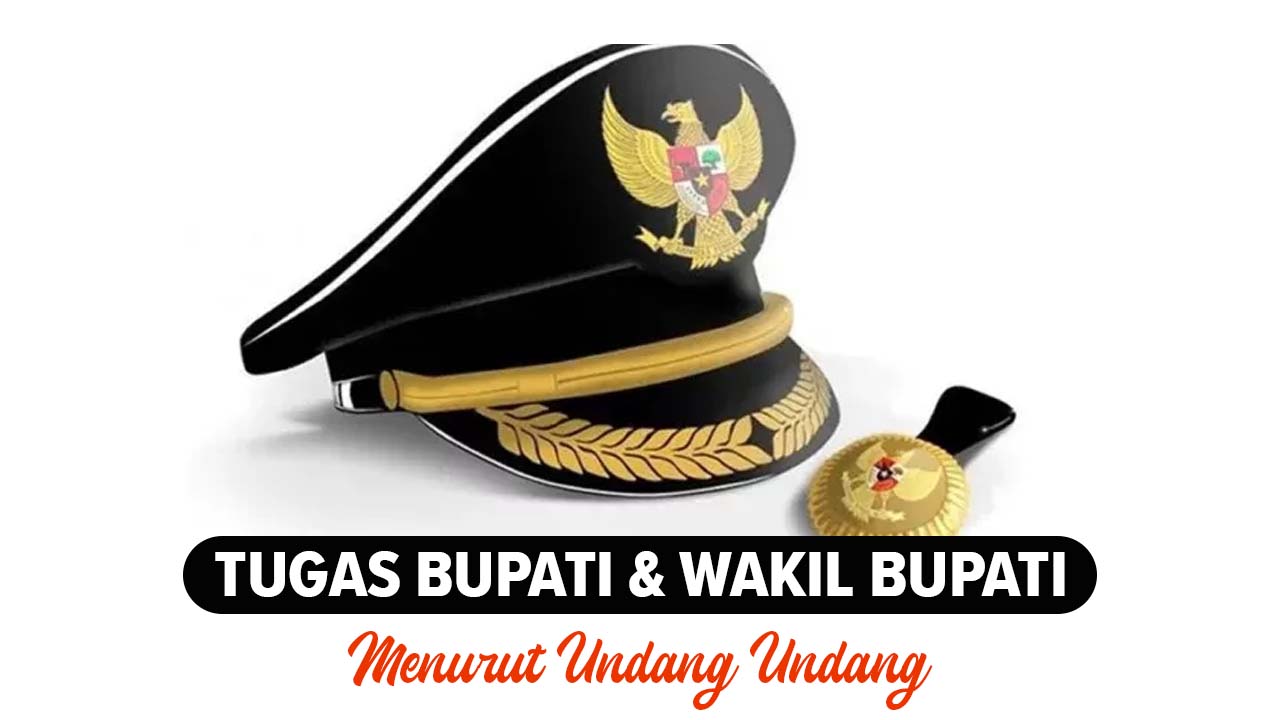 Tugas Bupati dan Wakil Bupati Menurut Undang-Undang