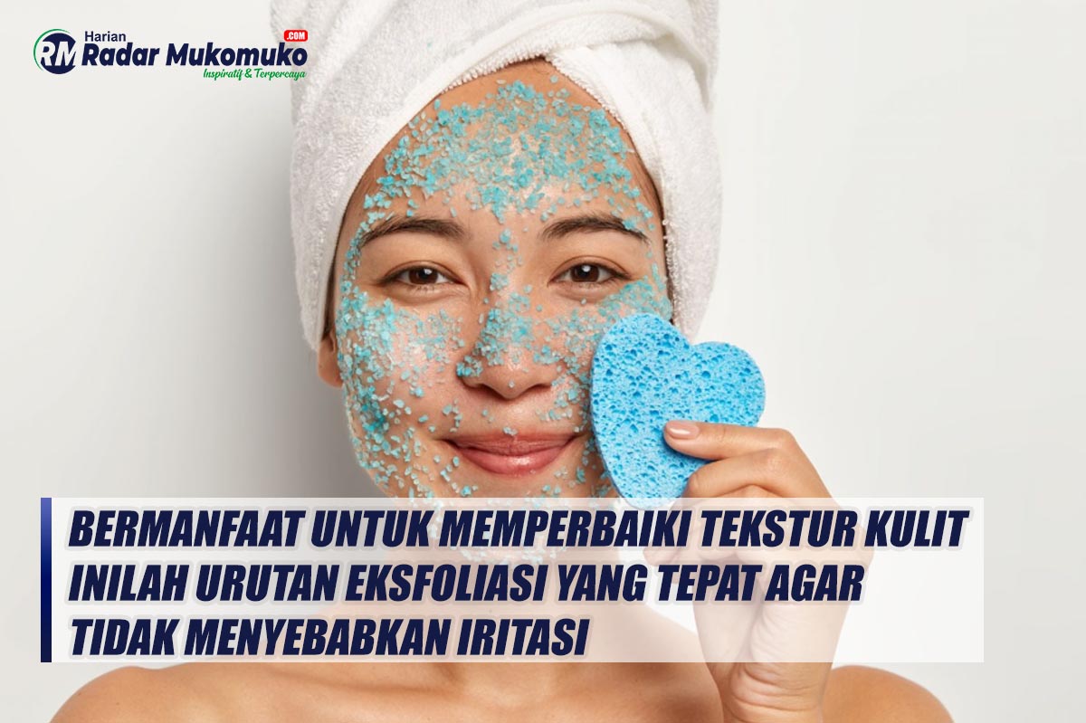 Bermanfaat untuk Memperbaiki Tekstur Kulit, Inilah Urutan Eksfoliasi yang Tepat Agar Tidak Menyebabkan Iritasi