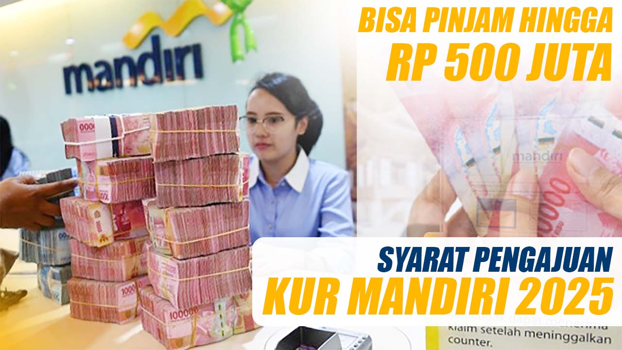 Syarat Mengajukan Pinjaman KUR Bank Mandiri Hingga Rp 500 Juta dan Ketentuannya