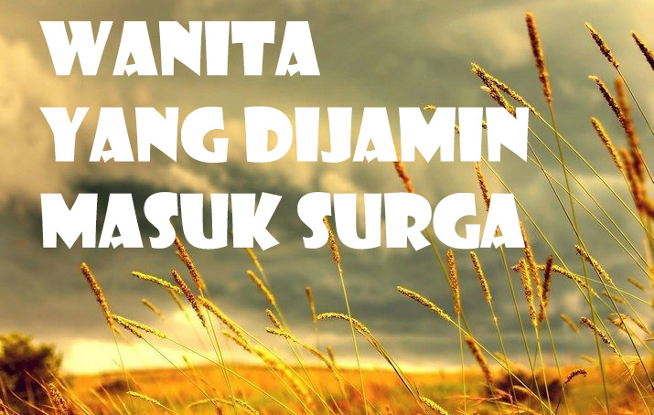 Wanita Yang Sudah Dijamin Masuk Surga, Ada Yang Tercantum Dalam Al-Qur'an