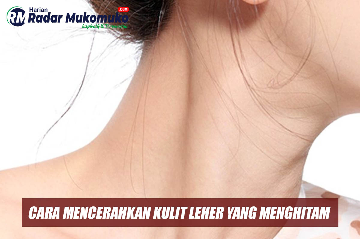 Punya Kulit Leher yang Menghitam? Tenang! Begini Cara Membantu Mencerahkannya