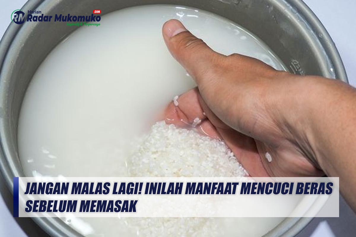 Jangan Malas Lagi! Inilah Manfaat Mencuci Beras Sebelum Memasak