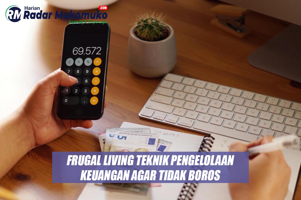 Mengenal Istilah Frugal Living, Sebuah Teknik Pengelolaan Keuangan Melalui Kebiasaan Agar Tidak Boros