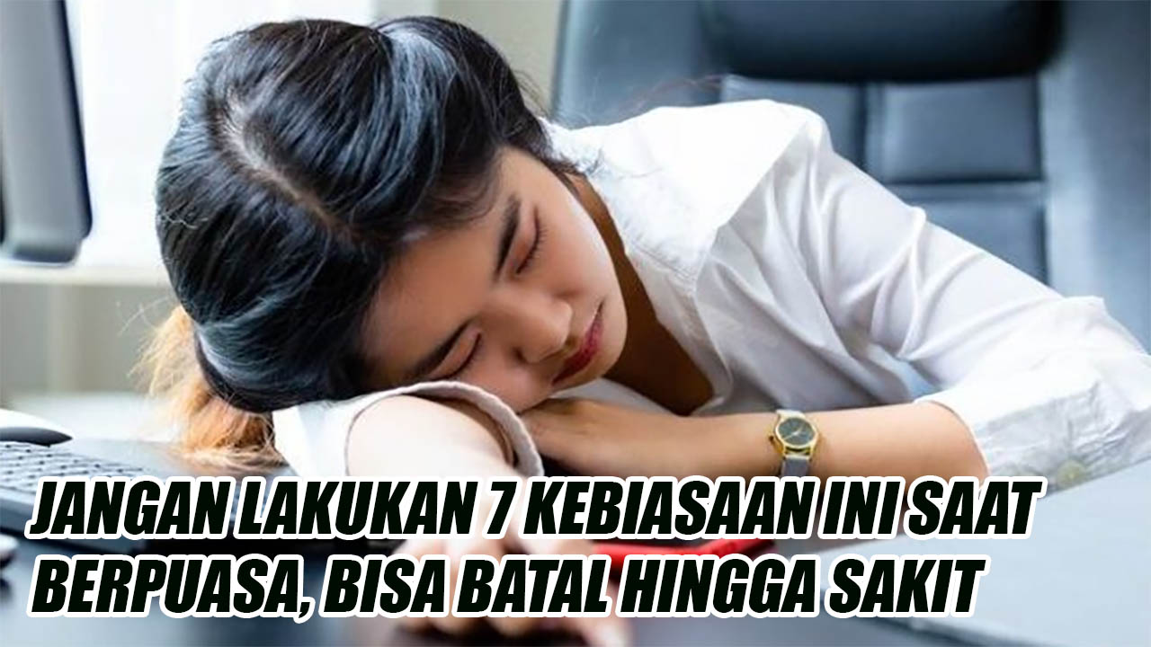 Jangan Lakukan 7 Kebiasaan Ini Saat Berpuasa, Bisa Batal Hingga Sakit