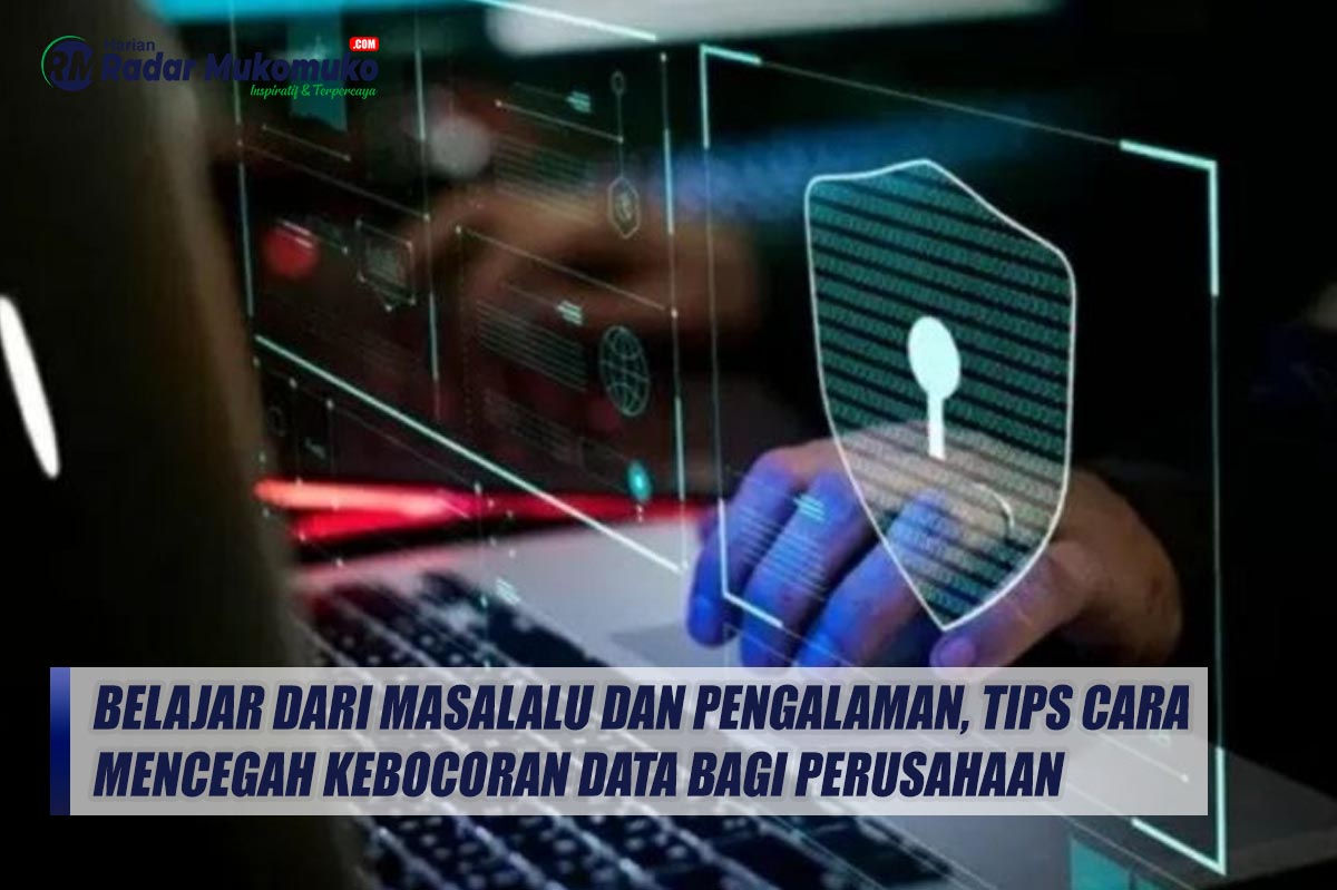 Belajar dari Masalalu dan Pengalaman, Inilah Cara-cara Mencegah Kebocoran Data Bagi Perusahaan