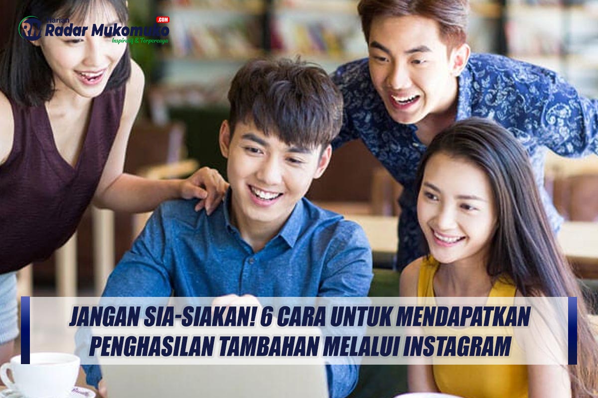 Jangan Sia-siakan! 6 Cara Untuk Mendapatkan Penghasilan Tambahan Melalui Instagram