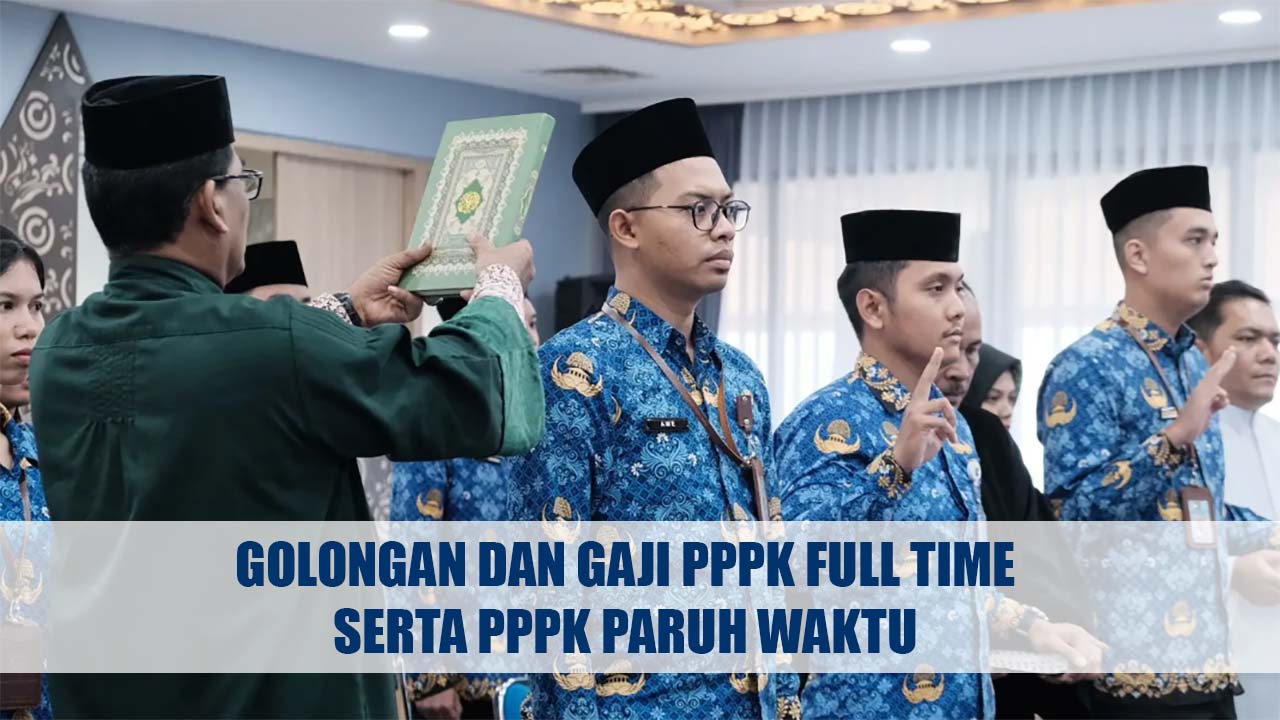 Golongan dan Gaji PPPK Full Time Serta PPPK Paruh Waktu