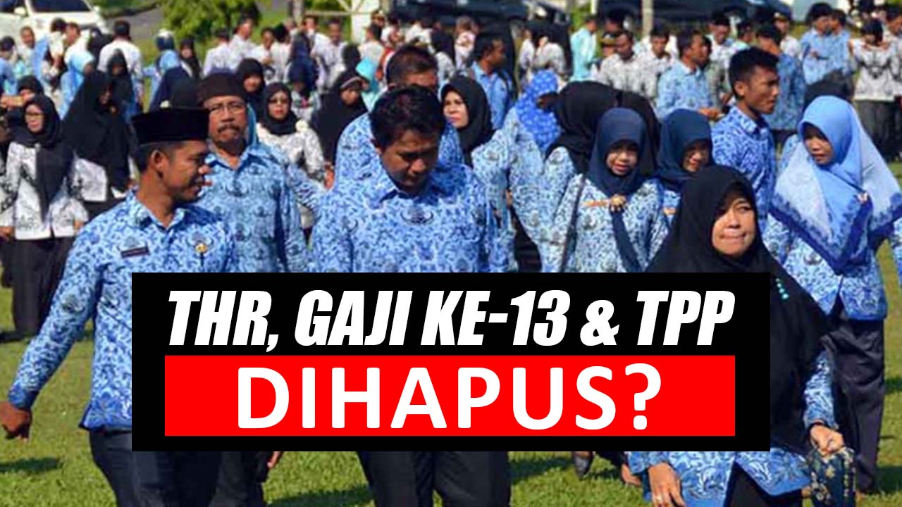 Heboh! THR, Gaji ke-13 Hingga TPP PNS dan PPPK Dihapus?