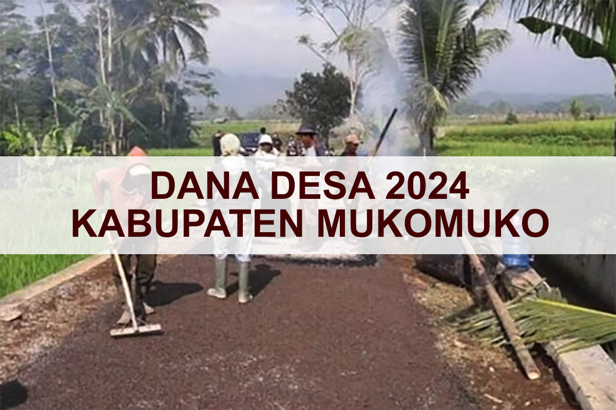 6 Desa Ini Memperoleh Dana Desa Terkecil Di Mukomuko 2024, dan 10 Desa Ini Tertinggi?