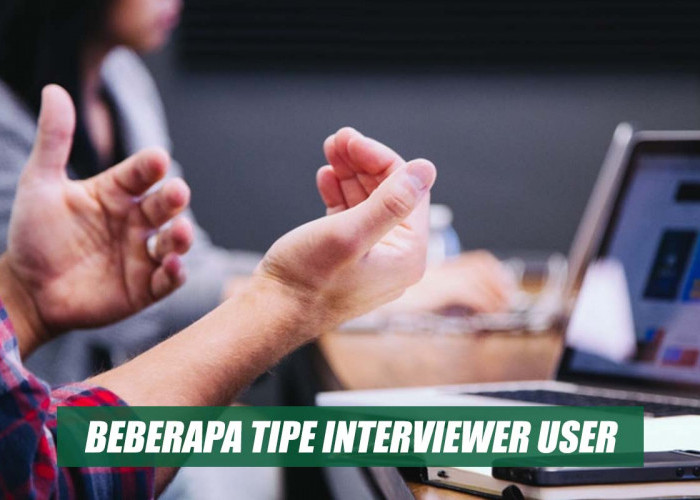 Beberapa Tipe Interviewer User yang Wajib Kamu Ketahui saat Melakukan Interview Kerja