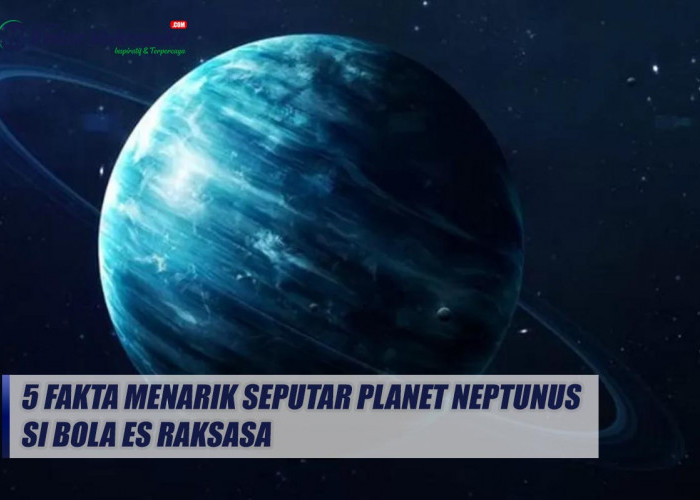 5 Fakta Menarik Seputar Planet Neptunus, Si Bola Es Raksasa