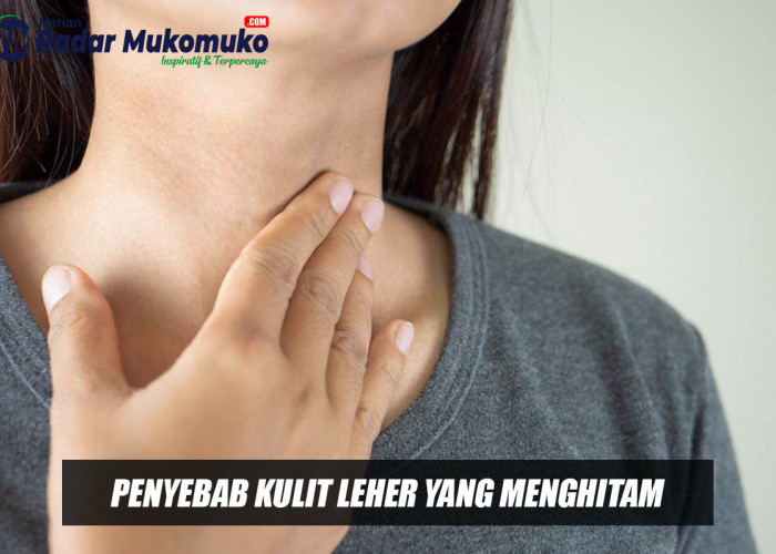 4 Penyebab Kulit Leher Bisa Menghitam dan Cara Mengatasinya 