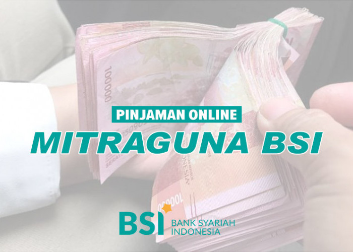 Pinjam Online Mitraguna BSI, Ajukan Rp 10 Juta Hingga Rp 50 Juta, Syarat Ringan dan Dana Cepat Cair