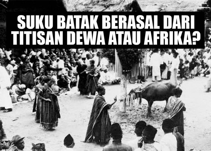 Suku Batak Berasal Dari Titisan Dewa atau Afrika?, Berikut Ceritanya