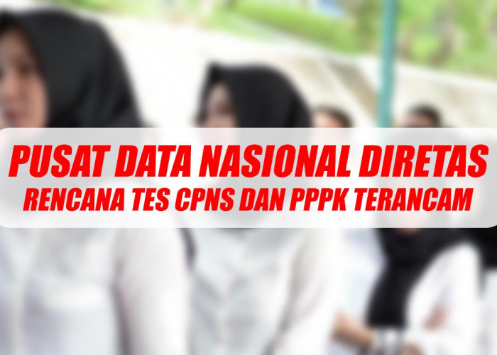 Pusat Data Nasional Diretas, Rencana Tes CPNS dan PPPK Ikut Terancam