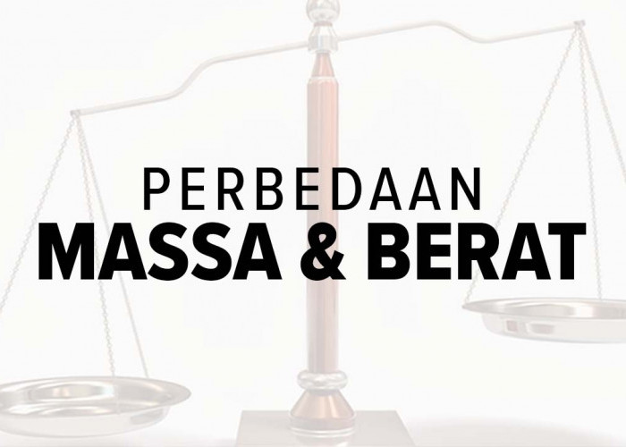 Sering Dianggap Sama, Ternyata Ini Perbedaan Massa dan Berat dalam Ilmu Fisika