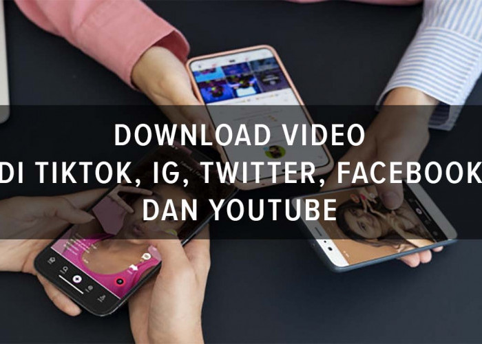 Cara Cepat dan Mudah Download Video di TikTok, IG, Twitter, Facebook dan YouTube