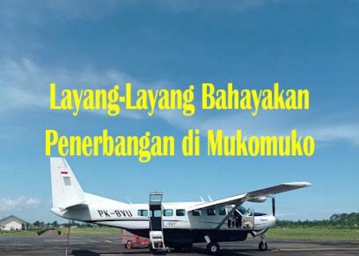 Layang-Layang Bahayakan Penerbangan, Kepala Bandara Mukomuko Surati Lurah dan Kades