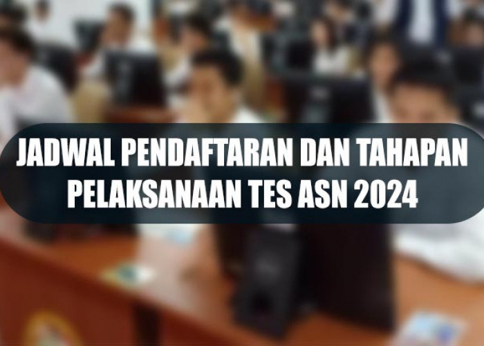 Sah! Ini Jadwal Pendaftaran dan Tahapan Pelaksanaan Tes ASN 2024