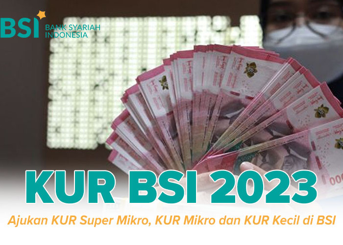 Cara Ajukan KUR Super Mikro, KUR Mikro dan KUR Kecil di BSI, Cair Rp 10 Juta, Rp 50 Juta Hingga Rp 500 Juta