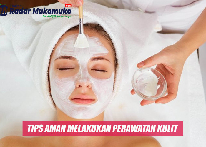 Tips Aman Melakukan Perawatan Kulit Agar Lebih Cerah Alami 