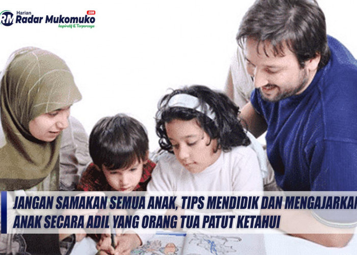 Jangan Samakan Semua Anak, Tips Mendidik dan Mengajarkan Anak Secara Adil yang Orang Tua Patut Ketahui