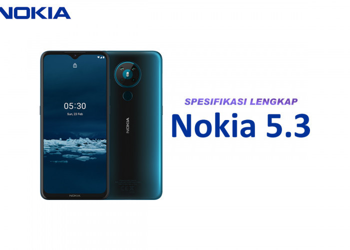 Mau Beli Nokia 5.3? Simak Spesifikasinya Berikut Agar Tidak Menyesal