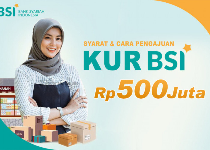 UMKM Bisa Pinjam KUR BSI Hingga Rp 500 Juta, Ini Ketentuannya