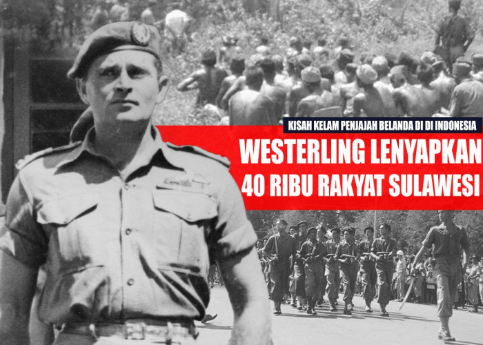 Kisah Kelam Indonesia Saat Tentara Belanda Westerling Lenyapkan 40 Ribu Rakyat Sulawesi