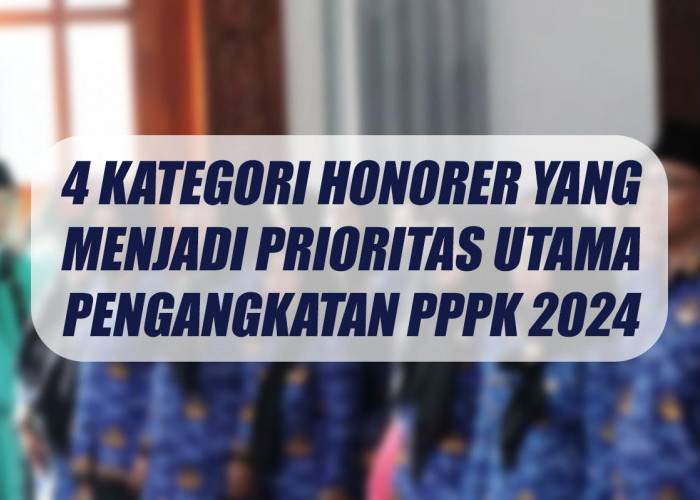 4 Kategori Honorer Yang Menjadi Prioritas Utama Pengangkatan PPPK 2024
