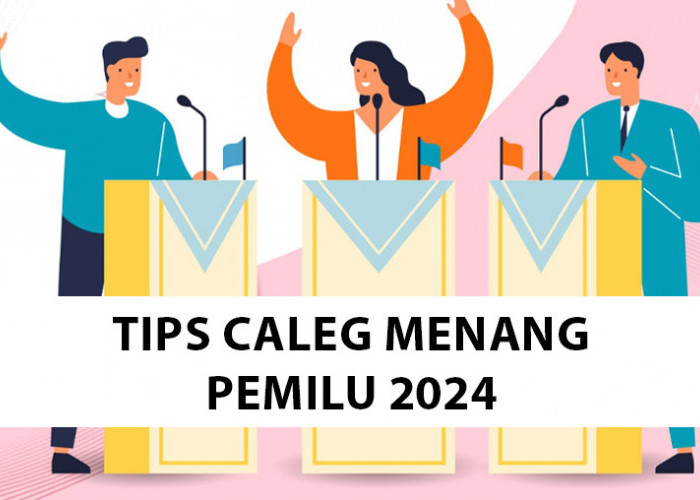 Caleg Harus Tahu Tips Memenangi Pemilu 2024, Nomor 7 Kunci Kemenangan Harus Dilakukan