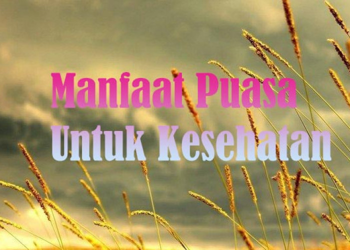 Puasa Ramadhan Bagus Untuk Kesehatan, Ini Diantara Manfaat Berpuasa