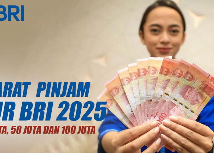 Cicilan Pinjam KUR BRI 25 Juta, 50 Juta dan 100 Juta, Berikut Ketentuannya