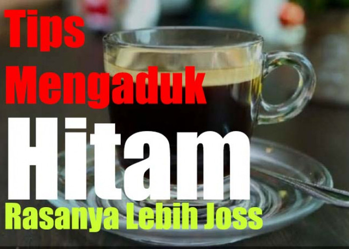 Tips Mengaduk Kopi Hitam Supaya Rasanya Mantap dan Lebih Menggoyang Lidah