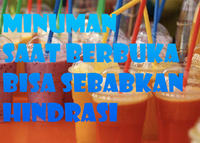 Hidari Jenis-Jenis Minuman Ini Saat Berbuka Berpuasa dan Sahur, Bahaya Dehidrasi