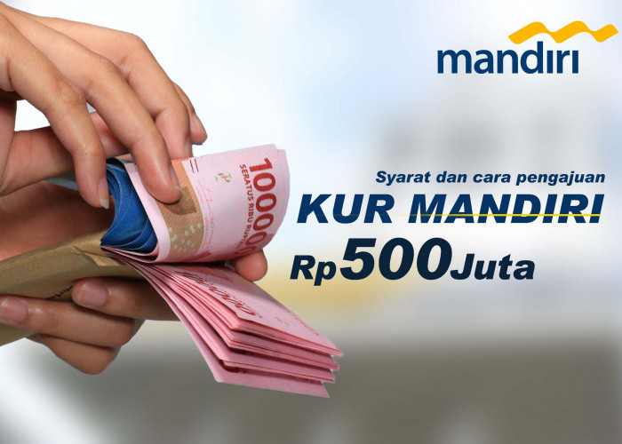 5 Jenis KUR Mandiri, Mulai Rp 10 Juta Hingga Rp 500 Juta, Ini Syaratnya