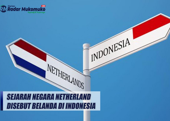Inilah Asal Muasal Negara Netherland Disebut Sebagai Belanda di Indonesia