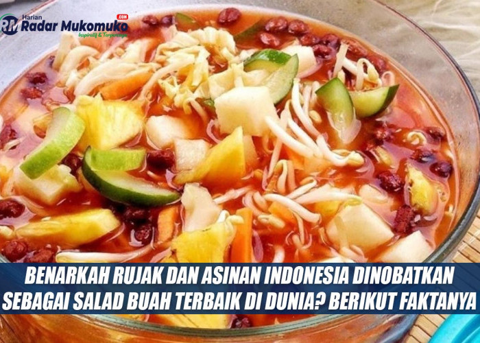 Benarkah Rujak dan Asinan Indonesia Dinobatkan Sebagai Salad Buah Terbaik di Dunia? Berikut Faktanya