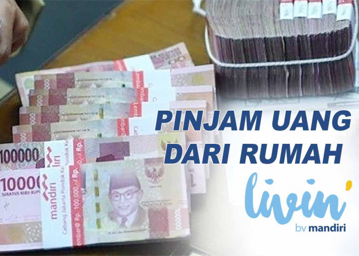 Modal HP dan KTP, Pinjam Uang Dari Rumah di Livin’ by Mandiri, Cair 100 Juta Hingga Rp 500.000.000