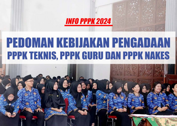 Pedoman Kebijakan Pengadaan PPPK Teknis, PPPK Guru dan PPPK Nakes 