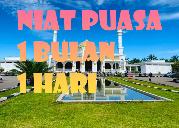 Bacaan Niat Puasa 1 Bulan dan Niat Puasa Setiap Hari